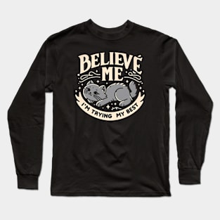 Believe Me I'm Trying My Best Funny Lazy Cat Long Sleeve T-Shirt